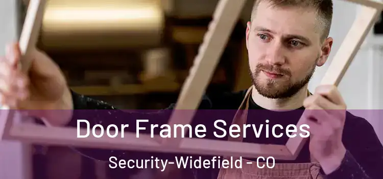  Door Frame Services Security-Widefield - CO